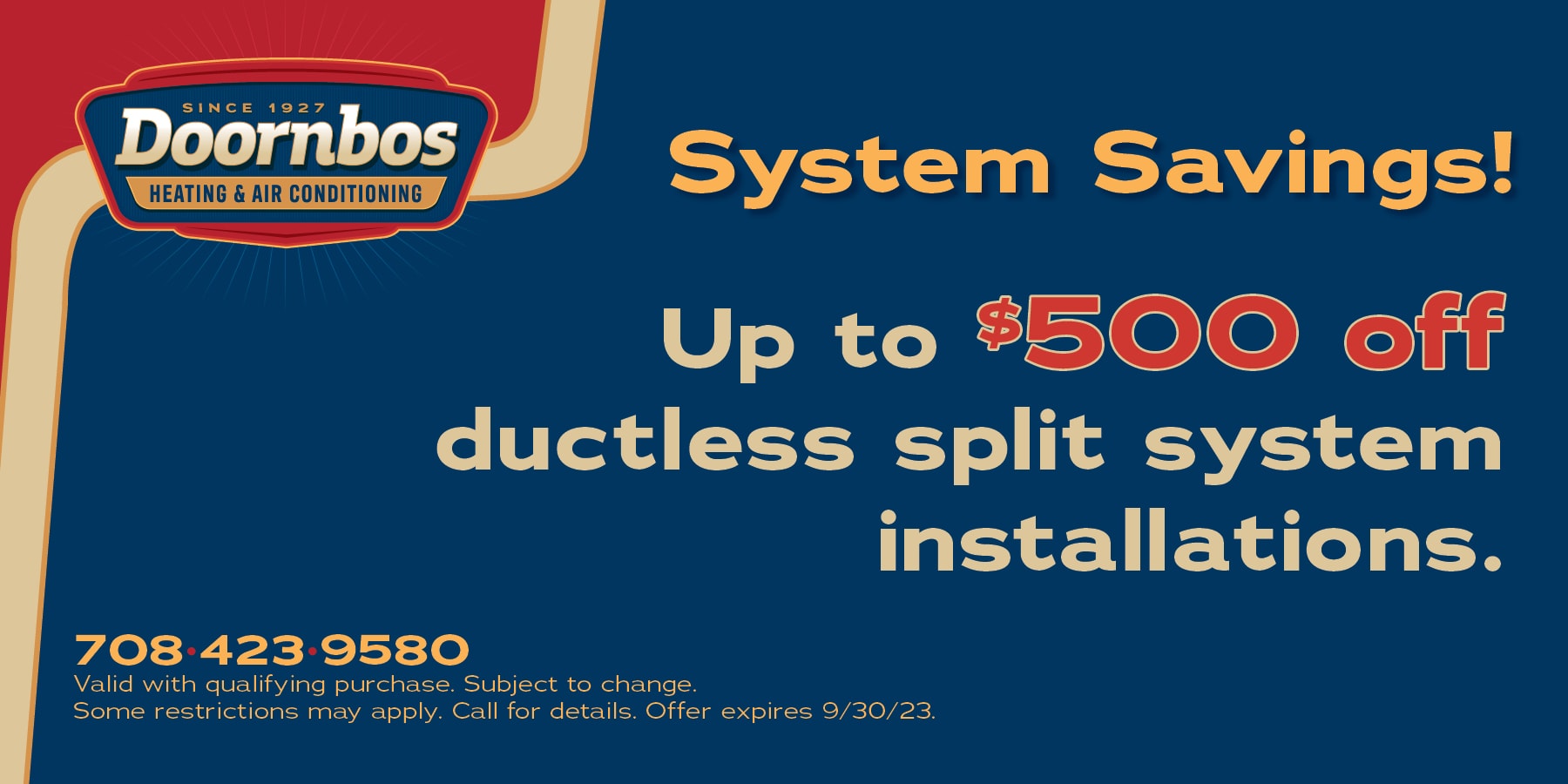 SYSTEM SAVINGS! Up to 0 off Ductless Split System Installations.